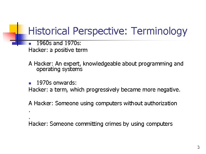 Historical Perspective: Terminology 1960 s and 1970 s: Hacker: a positive term n A