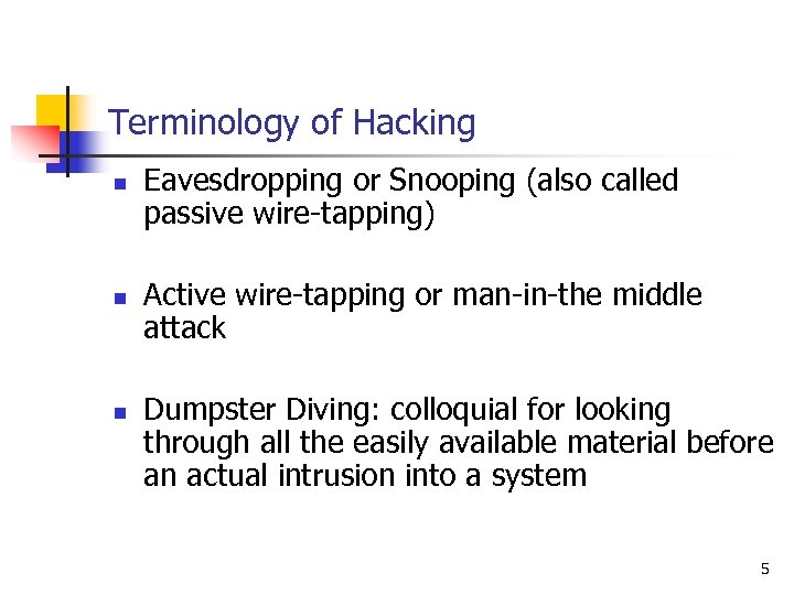 Terminology of Hacking n n n Eavesdropping or Snooping (also called passive wire-tapping) Active