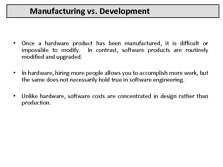 Manufacturing vs. Development • Once a hardware product has been manufactured, it is difficult