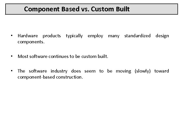 Component Based vs. Custom Built • Hardware products typically employ many standardized design components.