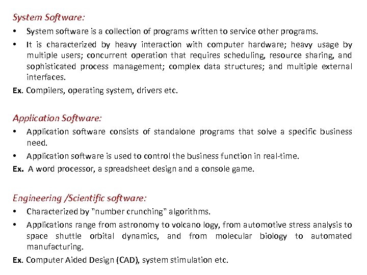 System Software: System software is a collection of programs written to service other programs.