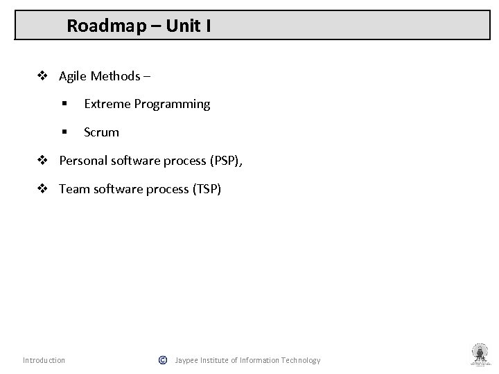 Roadmap – Unit I v Agile Methods – § Extreme Programming § Scrum v