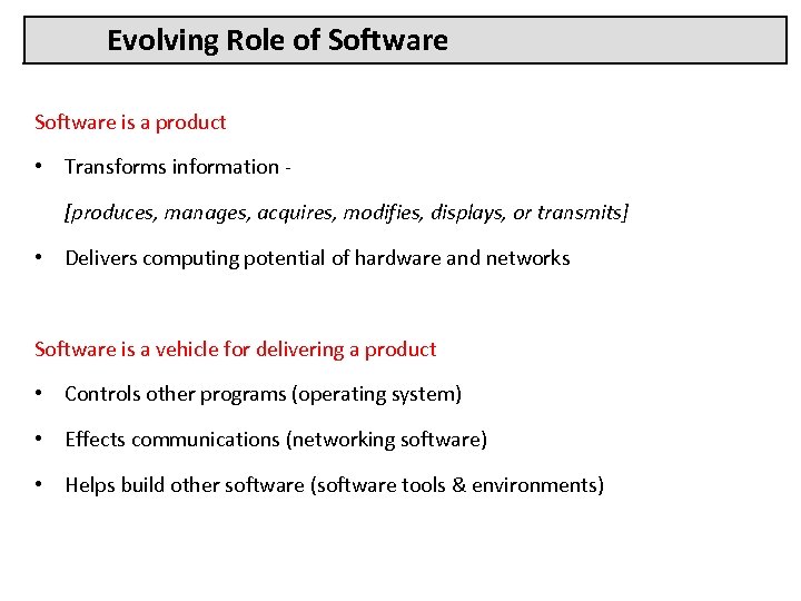 Evolving Role of Software is a product • Transforms information - [produces, manages, acquires,