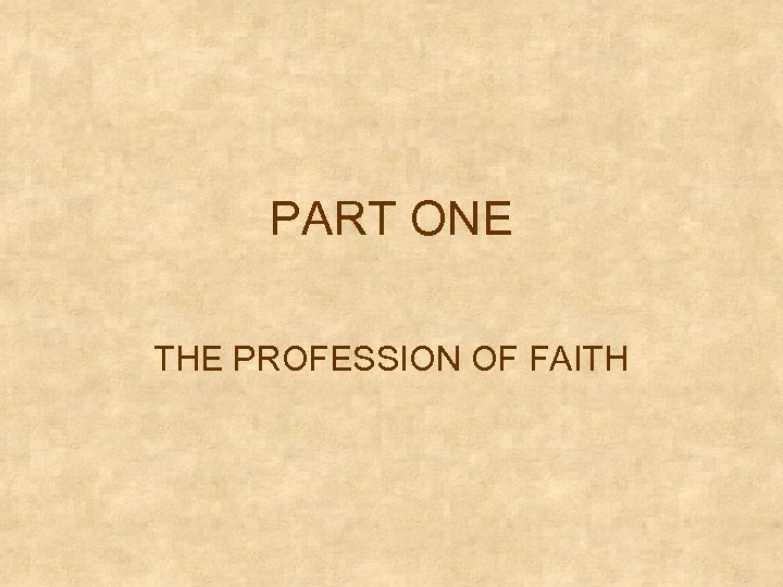 PART ONE THE PROFESSION OF FAITH 