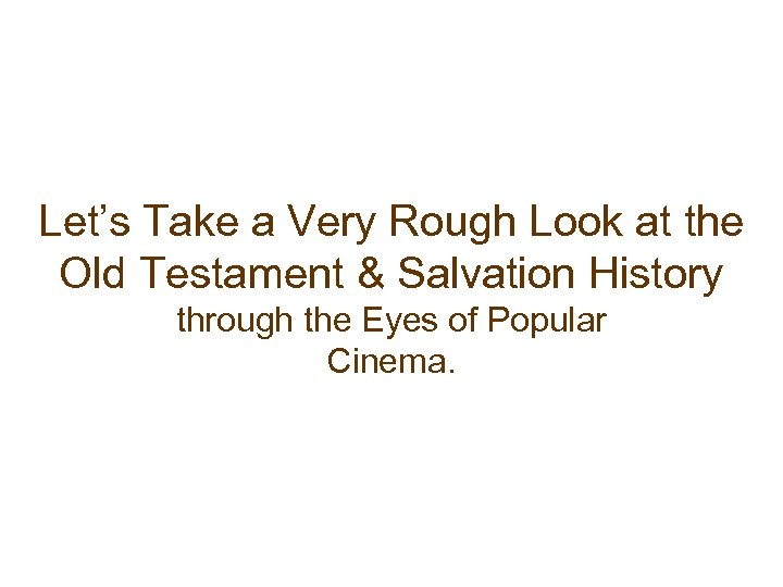 Let’s Take a Very Rough Look at the Old Testament & Salvation History through