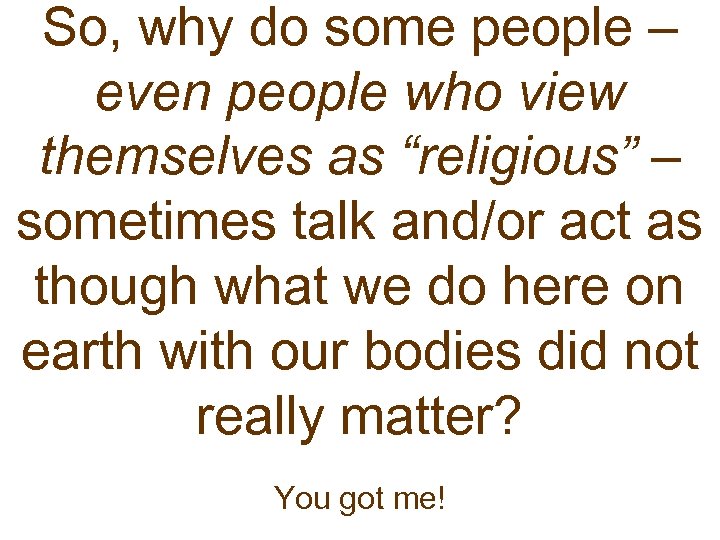 So, why do some people – even people who view themselves as “religious” –