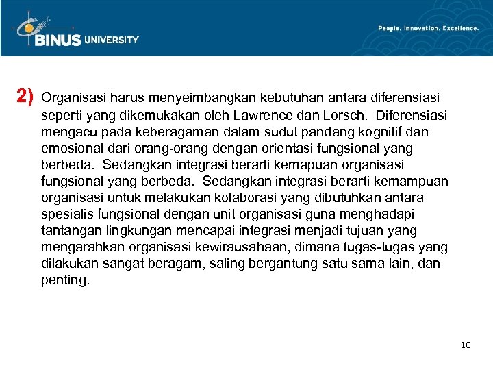 2) Organisasi harus menyeimbangkan kebutuhan antara diferensiasi seperti yang dikemukakan oleh Lawrence dan Lorsch.