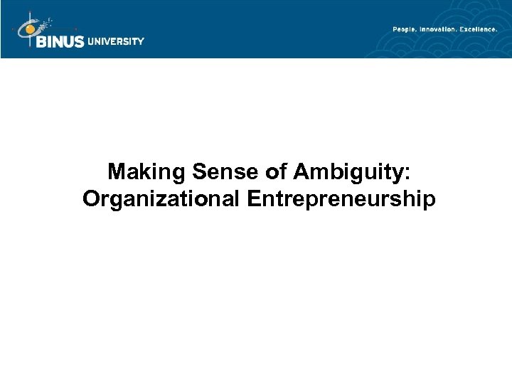 Making Sense of Ambiguity: Organizational Entrepreneurship 