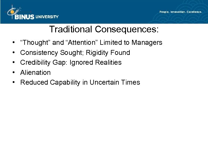 Traditional Consequences: • • • “Thought” and “Attention” Limited to Managers Consistency Sought; Rigidity