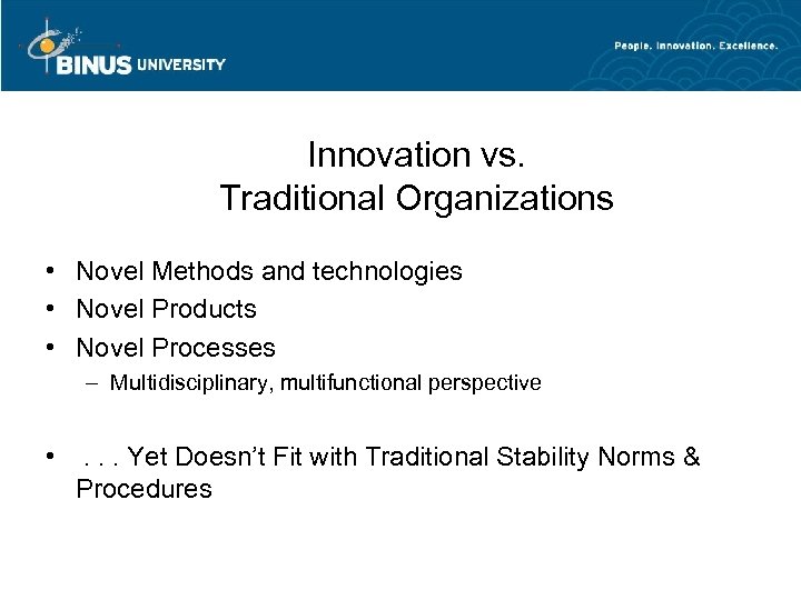 Innovation vs. Traditional Organizations • Novel Methods and technologies • Novel Products • Novel