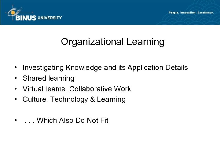 Organizational Learning • • Investigating Knowledge and its Application Details Shared learning Virtual teams,