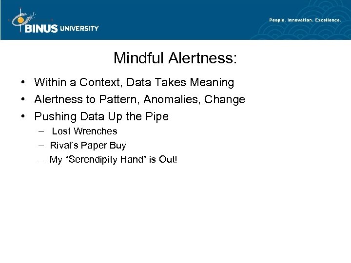 Mindful Alertness: • Within a Context, Data Takes Meaning • Alertness to Pattern, Anomalies,