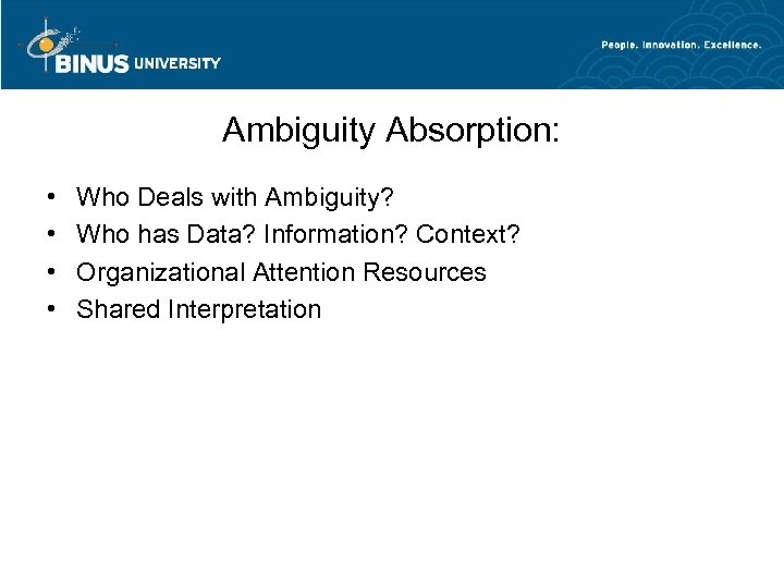 Ambiguity Absorption: • • Who Deals with Ambiguity? Who has Data? Information? Context? Organizational