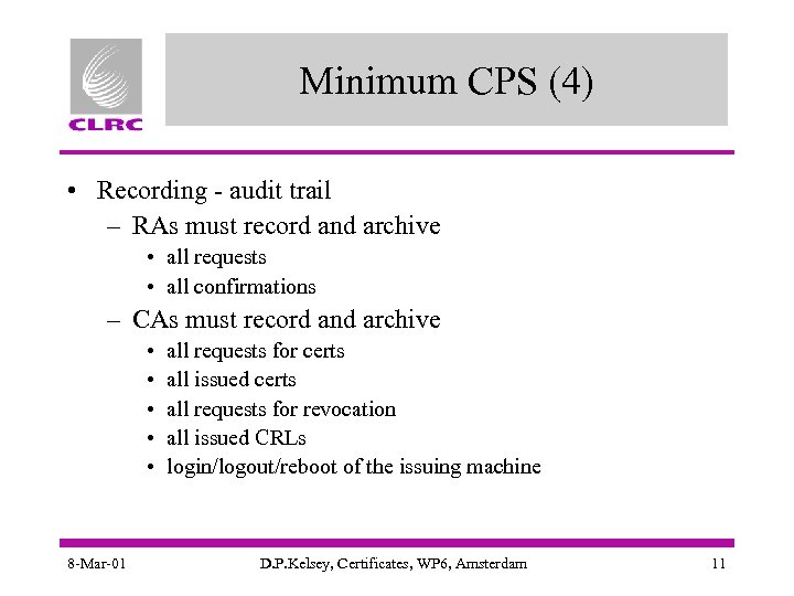 Minimum CPS (4) • Recording - audit trail – RAs must record and archive