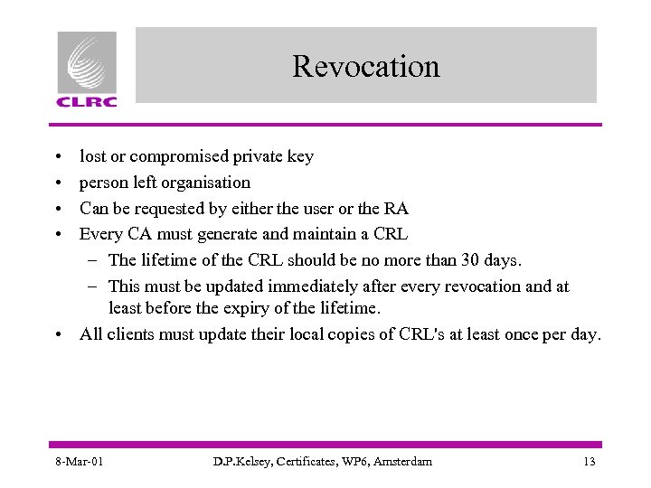 Revocation • • lost or compromised private key person left organisation Can be requested