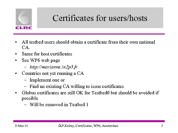 Certificates for users/hosts • All testbed users should obtain a certificate from their own