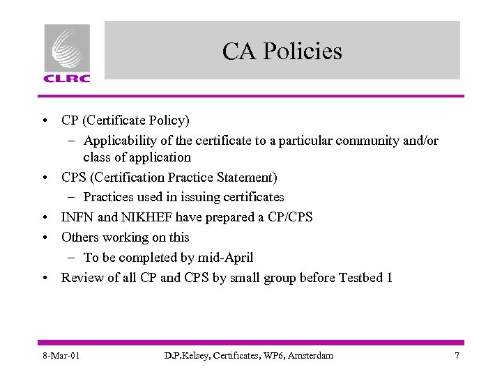 CA Policies • CP (Certificate Policy) – Applicability of the certificate to a particular