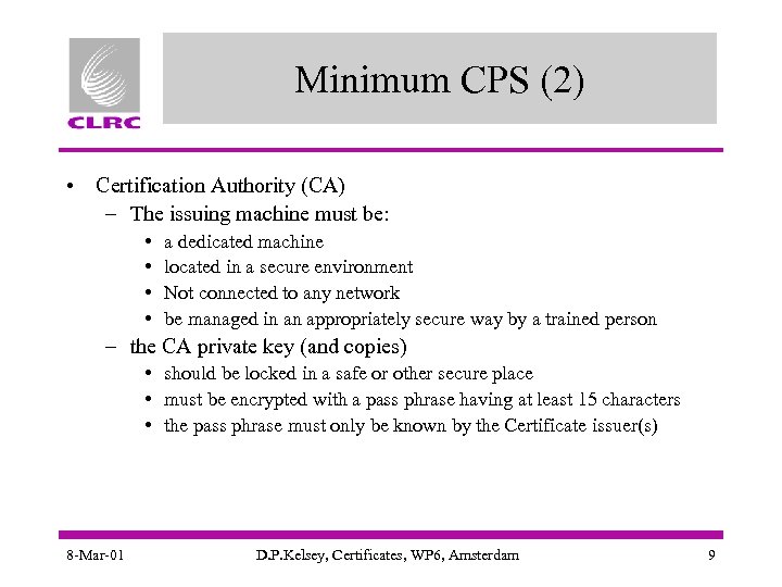 Minimum CPS (2) • Certification Authority (CA) – The issuing machine must be: •