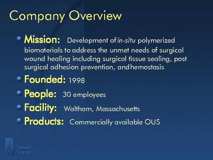 Company Overview Mission: Development of in-situ polymerized biomaterials to address the unmet needs of