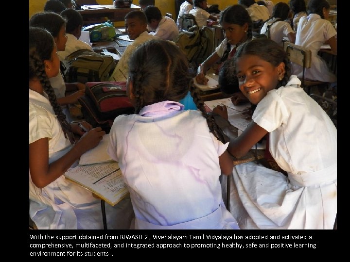 With the support obtained from RIWASH 2 , Vivehalayam Tamil Vidyalaya has adopted and
