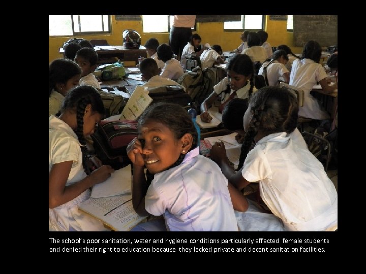 The school’s poor sanitation, water and hygiene conditions particularly affected female students and denied