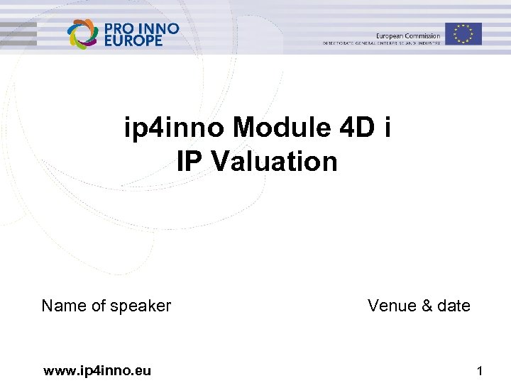 ip 4 inno Module 4 D i IP Valuation Name of speaker www. ip