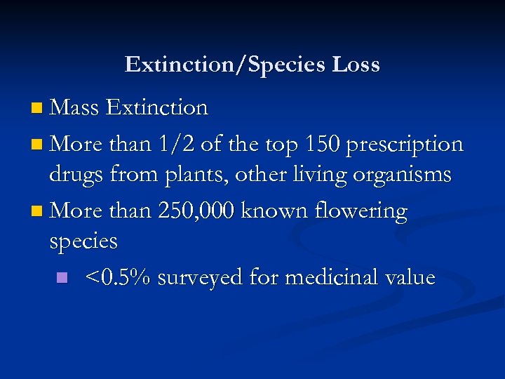 Extinction/Species Loss n Mass Extinction n More than 1/2 of the top 150 prescription