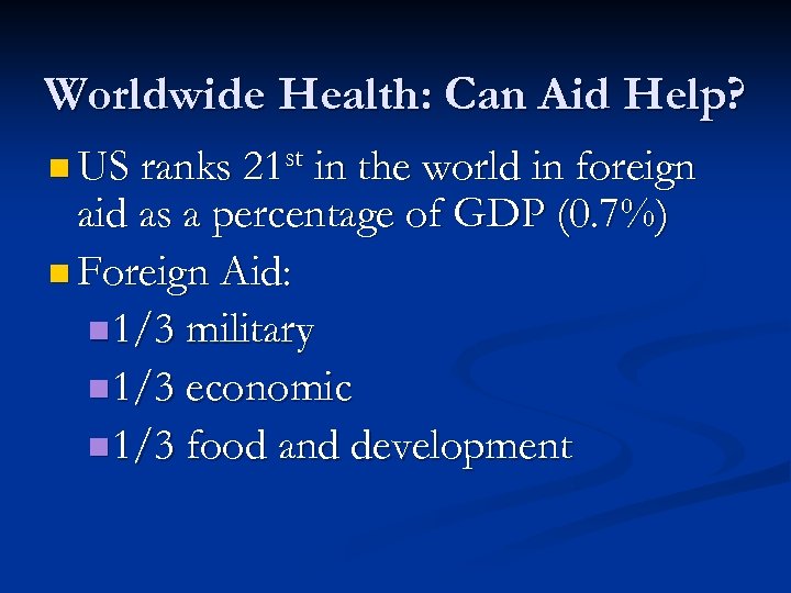 Worldwide Health: Can Aid Help? n US ranks 21 st in the world in