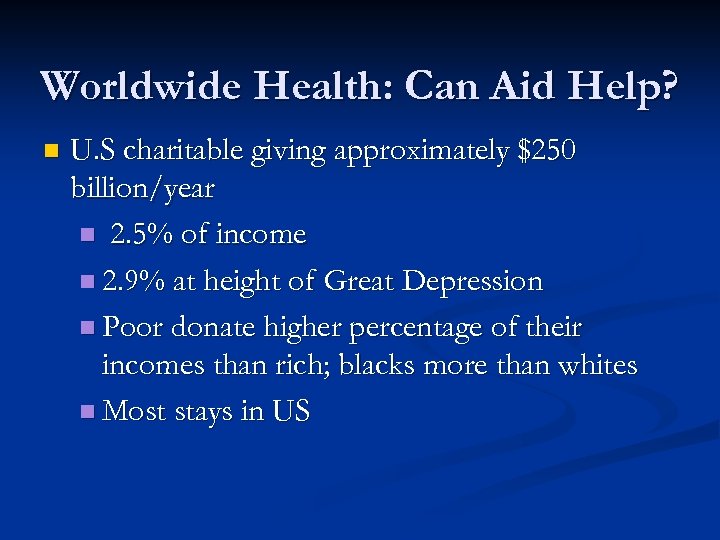 Worldwide Health: Can Aid Help? n U. S charitable giving approximately $250 billion/year n
