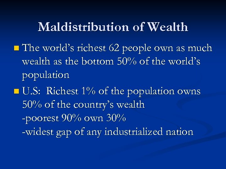 Maldistribution of Wealth n The world’s richest 62 people own as much wealth as