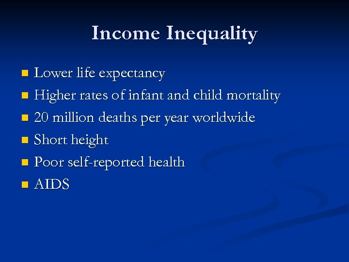 Income Inequality Lower life expectancy n Higher rates of infant and child mortality n