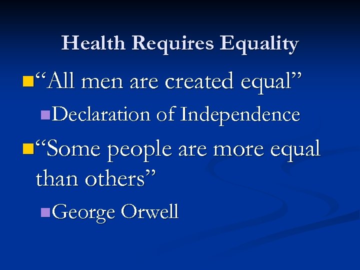 Health Requires Equality n“All men are created equal” n. Declaration of Independence n“Some people