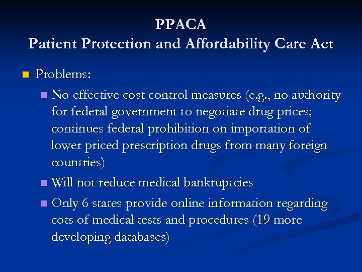 PPACA Patient Protection and Affordability Care Act n Problems: n No effective cost control