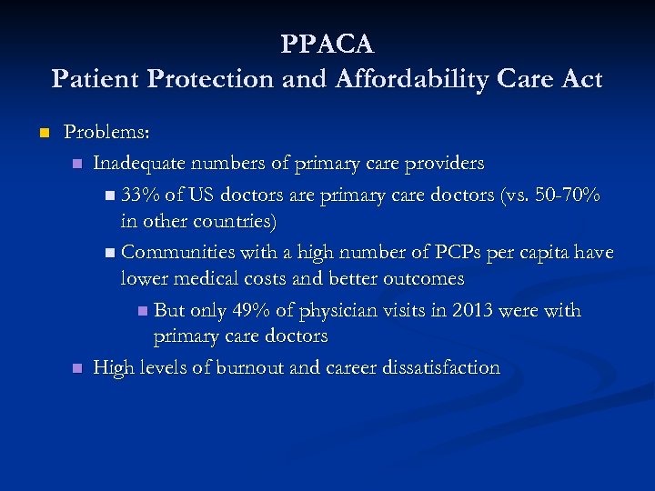 PPACA Patient Protection and Affordability Care Act n Problems: n Inadequate numbers of primary