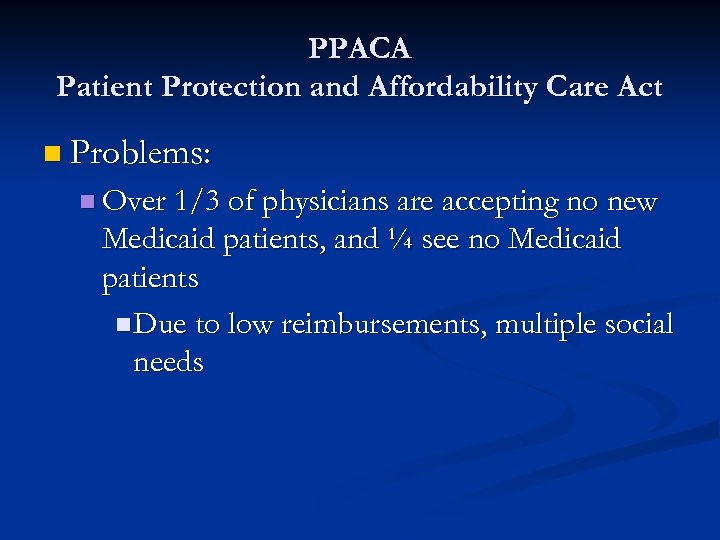 PPACA Patient Protection and Affordability Care Act n Problems: n Over 1/3 of physicians