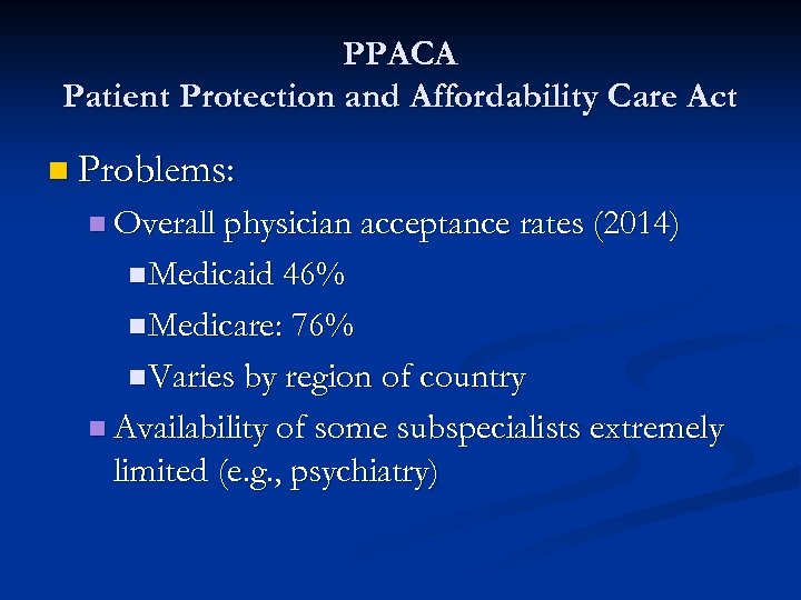PPACA Patient Protection and Affordability Care Act n Problems: n Overall physician acceptance rates