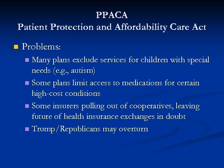 PPACA Patient Protection and Affordability Care Act n Problems: Many plans exclude services for