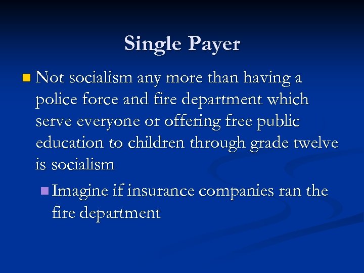Single Payer n Not socialism any more than having a police force and fire