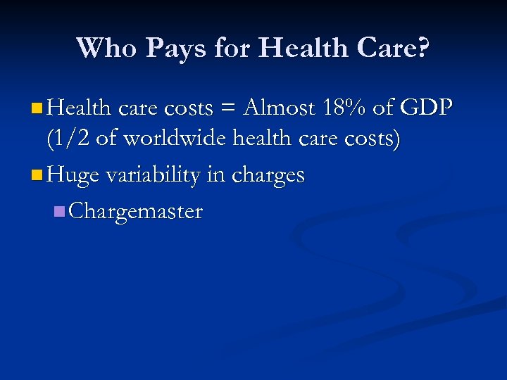 Who Pays for Health Care? n Health care costs = Almost 18% of GDP