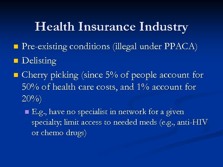 Health Insurance Industry Pre-existing conditions (illegal under PPACA) n Delisting n Cherry picking (since