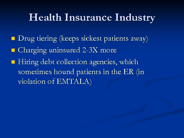 Health Insurance Industry Drug tiering (keeps sickest patients away) n Charging uninsured 2 -3