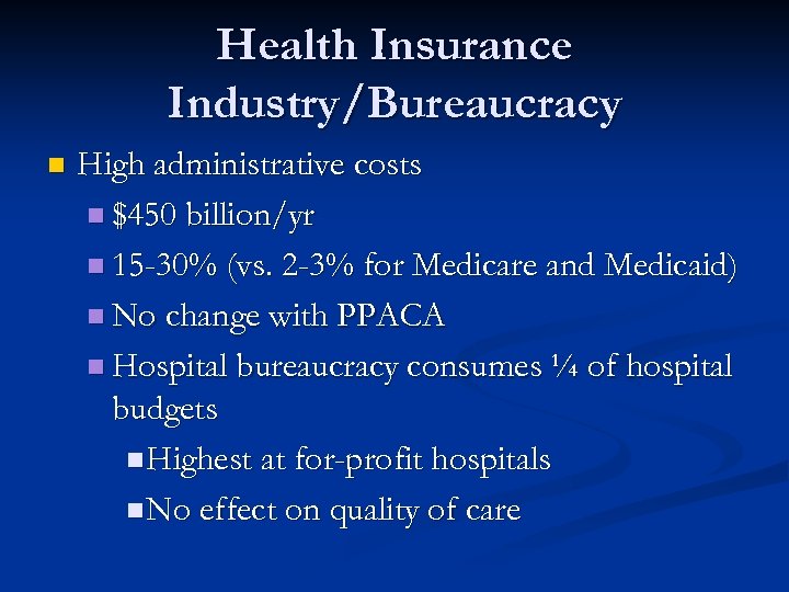 Health Insurance Industry/Bureaucracy n High administrative costs n $450 billion/yr n 15 -30% (vs.