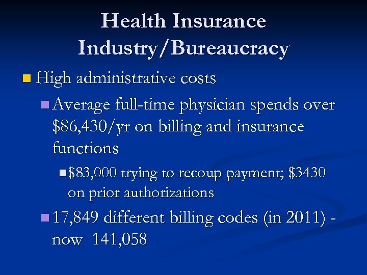 Health Insurance Industry/Bureaucracy n High administrative costs n Average full-time physician spends over $86,
