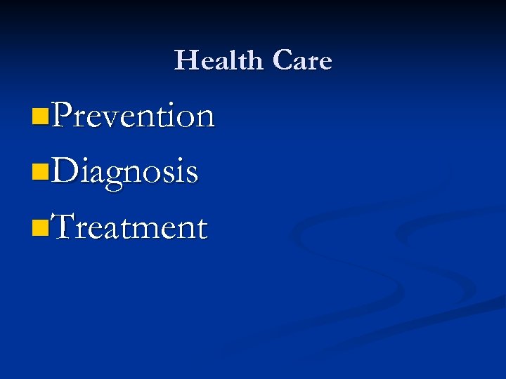 Health Care n. Prevention n. Diagnosis n. Treatment 