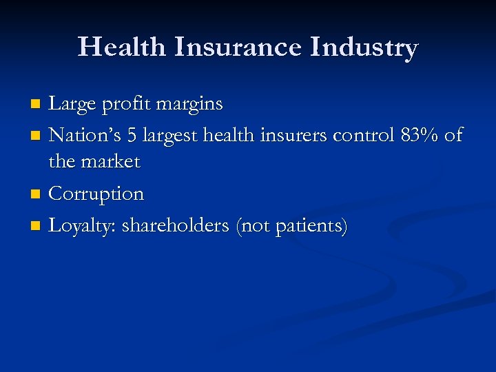 Health Insurance Industry Large profit margins n Nation’s 5 largest health insurers control 83%