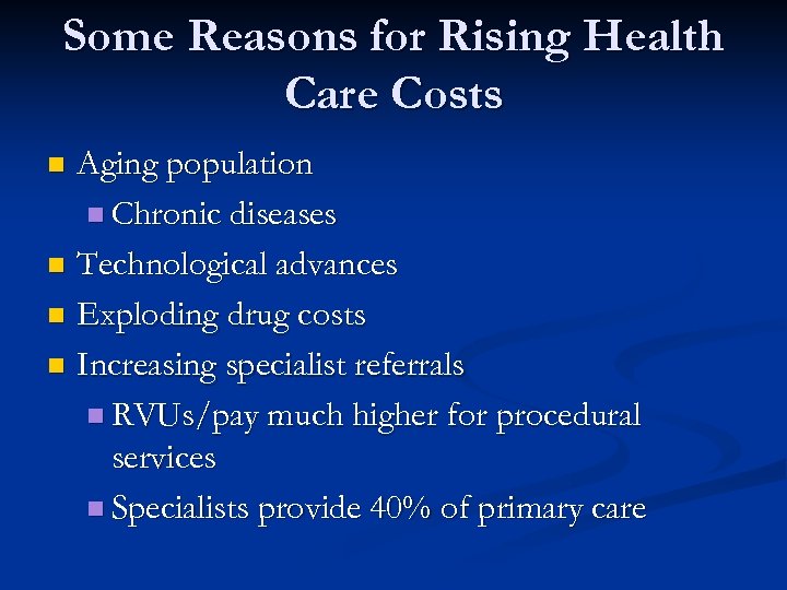 Some Reasons for Rising Health Care Costs Aging population n Chronic diseases n Technological