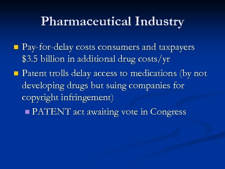 Pharmaceutical Industry Pay-for-delay costs consumers and taxpayers $3. 5 billion in additional drug costs/yr
