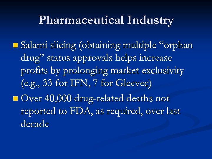 Pharmaceutical Industry n Salami slicing (obtaining multiple “orphan drug” status approvals helps increase profits