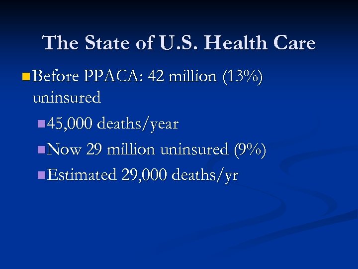 The State of U. S. Health Care n Before PPACA: 42 million (13%) uninsured