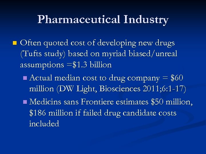 Pharmaceutical Industry n Often quoted cost of developing new drugs (Tufts study) based on